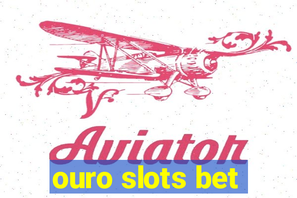 ouro slots bet